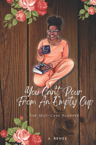 YOU CAN'T POUR FROM AN EMPTY CUP: The Self-Care Planner.